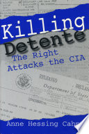 Killing detente : the right attacks the CIA /