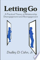 Letting go : a practical theory of relationship disengagement and re-engagement /