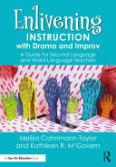 Enlivening instruction with drama and improv : a guide for second language and world language teachers /