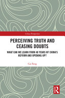 Perceiving truth and ceasing doubts : what can we learn from 40 years of China's reform and opening-up? /