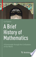 A Brief History of Mathematics : A Promenade through the Civilizations of Our World /