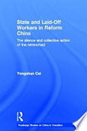 State and laid-off workers in reform China : the silence and collective action of the retrenched /