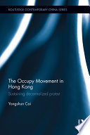 The occupy movement in Hong Kong : sustaining decentralized protest /