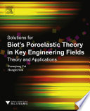 Solutions for Biot's poroelastic theory in key engineering fields : theory and applications /