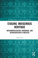 Staging indigenous heritage : instrumentalisation, brokerage and representation in Malaysia /