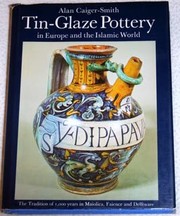 Tin-glaze pottery in Europe and the Islamic world ; the tradition of 1000 years in maiolica, faience & delftware /