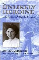 An unlikely heroine : Esther Cailingold's fight for Jerusalem /