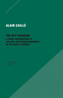The gift paradigm : a short introduction to the anti-utilitarian movement in the social sciences /