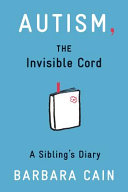 Autism, the invisible cord : a sibling's diary /
