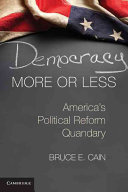 Democracy more or less : America's political reform quandary /