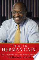 This is Herman Cain! : my journey to the White House /