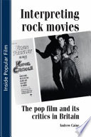 Interpreting rock movies : the pop film and its critics in Britain /