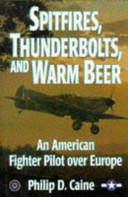 Spitfires, Thunderbolts, and warm beer : an American fighter pilot over Europe /