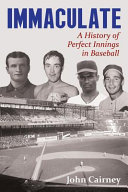 Immaculate : a history of perfect innings in baseball /