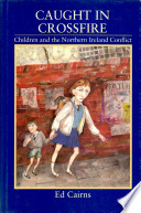 Caught in crossfire : children and the Northern Ireland conflict /