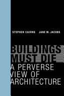 Buildings must die : a perverse view of architecture /