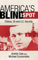 America's blind spot : Chávez, oil, and US security /