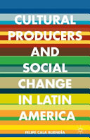 Cultural producers and social change in Latin America /