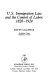 U.S. immigration law and the control of labor, 1820-1924 /