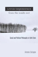 Lived experience from the inside out : social and political philosophy in Edith Stein /