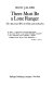 There must be a Lone Ranger : The American West in film and in reality /