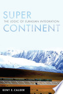 Super continent : the logic of Eurasian integration /