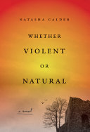 Whether violent or natural : a novel /