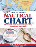 How to read a nautical chart : a complete guide to understanding and using electronic and paper charts /