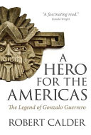 A hero for the Americas : the legend of Gonzalo Guerrero /