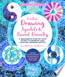 Creative drawing : symbols and sacred geometry : a beginner's step-by-step guide to drawing and painting inspired motifs /