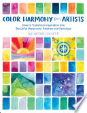 Color harmony for artists : how to transform inspiration into beautiful watercolor palettes and paintings /