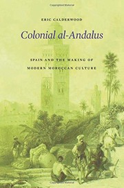 Colonial al-Andalus : Spain and the making of modern Moroccan culture /