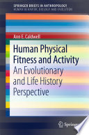 Human physical fitness and activity : an evolutionary and life history perspective /