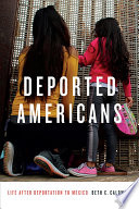 Deported Americans : life after deportation to Mexico /