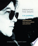 Dreaming the dawn : conversations with native artists and activists /