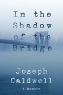 In the shadow of the bridge : a memoir /