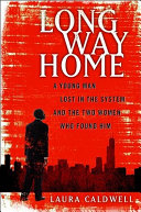 Long way home : a young man lost in the system and the two women who found him /