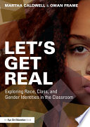 Let's get real : exploring race, class, and gender identities in the classroom /