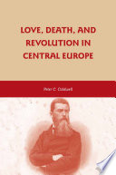 Love, Death, and Revolution in Central Europe : Ludwig Feuerbach, Moses Hess, Louise Dittmar, Richard Wagner /