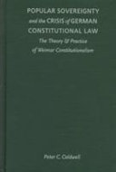Popular sovereignty and the crisis of German constitutional law : the theory & practice of Weimar constitutionalism /