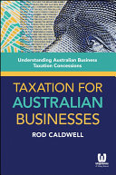 Taxation for Australian businesses : understanding Australian business taxation concessions /