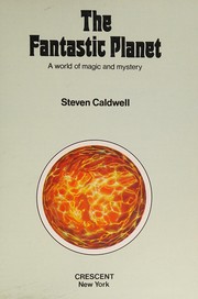 The fantastic planet : a world of magic and mystery /