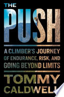 The push : a climber's journey of endurance, risk, and going beyond limits /