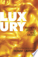 Luxury : fashion, lifestyles and excess /