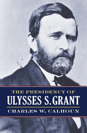 The presidency of Ulysses S. Grant /
