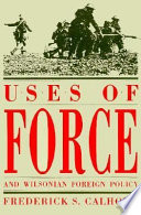 Uses of force and Wilsonian foreign policy /