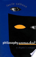 Philosophy unmasked : a skeptic's critique /