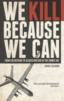 We kill because we can : from soldiering to assassination in the drone age /