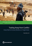 Trading away from conflict : using trade to increase resilience in fragile states /