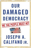 Our damaged democracy : we the people must act /